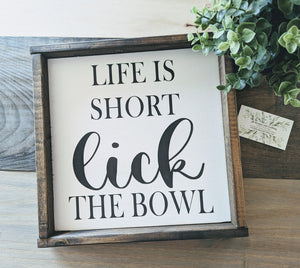 Life is short lick the bowl