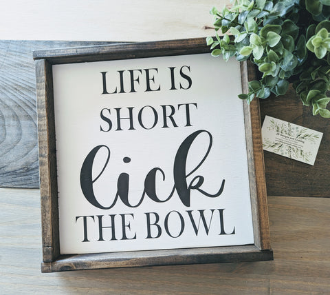 Life is short lick the bowl