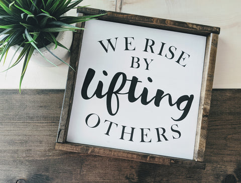 We Rise by Lifting Others