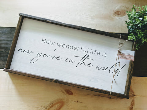 How wonderful life is now you're in the world